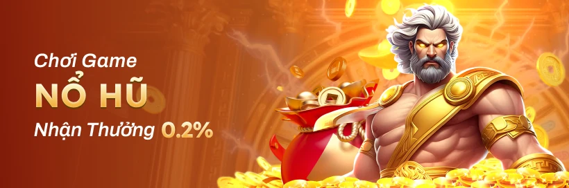 Nổ Hũ Cực Đã, Nhận Hoàn Trả 0.2% Không Giới Hạn Mỗi Ngày