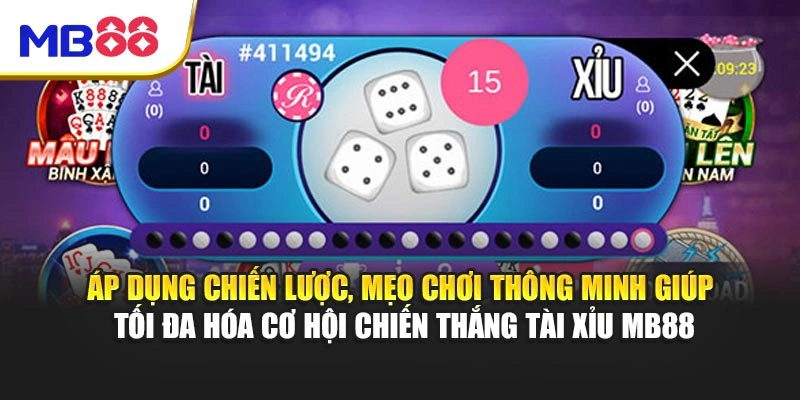 Áp dụng chiến lược, mẹo chơi thông minh giúp tối đa hóa cơ hội chiến thắng Tài Xỉu MB88