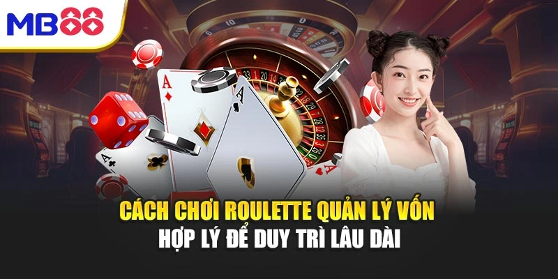 Cách Chơi Roulette – Bí Quyết Chinh Phục Vòng Quay Mb88 3 Cách chơi Roulette quản lý vốn hợp lý để duy trì lâu dài