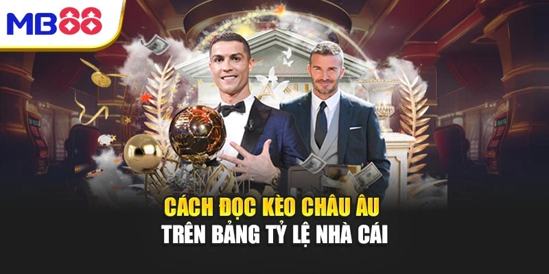 Bí Mật Kèo Châu Âu - Cao Thủ Chơi Thế Nào Để Thắng Lớn 3 Cách đọc kèo châu Âu trên bảng tỷ lệ nhà cái