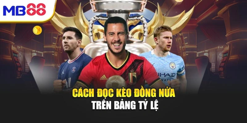 Cách đọc kèo đồng nửa trên bảng tỷ lệ