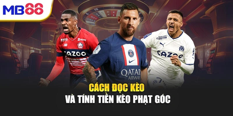 Cách đọc kèo và tính tiền kèo phạt góc