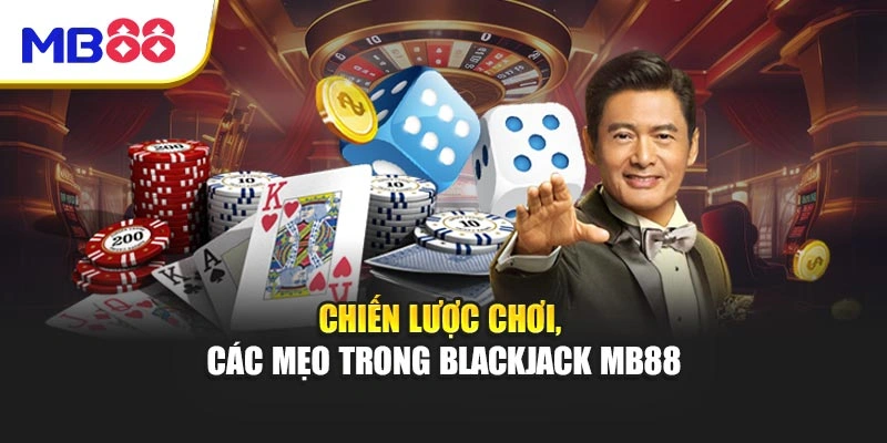 Chiến lược chơi, các mẹo trong Blackjack MB88