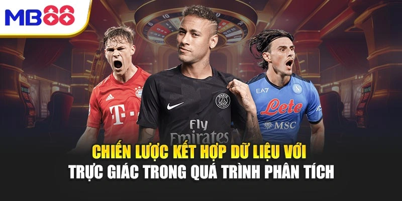 Chiến lược kết hợp dữ liệu với trực giác trong quá trình phân tích