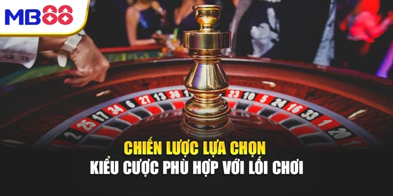 Roulette Mb88 – Đỉnh Cao Chiến Lược Nhận Thưởng Rực Rỡ 4 Chiến lược lựa chọn kiểu cược phù hợp với lối chơi