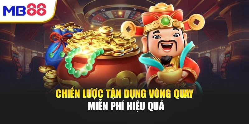 Cách Chơi Nổ Hũ Bí Quyết Bứt Phá Kho Báu Vàng Tại Mb88 3 Chiến lược tận dụng vòng quay miễn phí hiệu quả