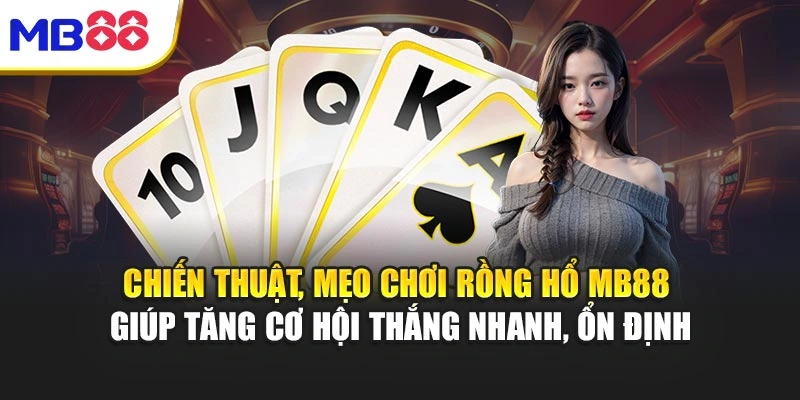 Chiến thuật, mẹo chơi Rồng Hổ MB88 giúp tăng cơ hội thắng nhanh, ổn định