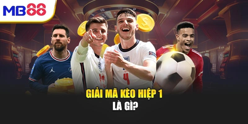 Kèo Hiệp 1 - Bí Kíp Thắng Nhanh Ngay Trong 45 Phút Đầu 2 Giải mã kèo hiệp 1 là gì