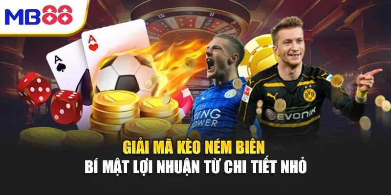 Giải Mã Kèo Ném Biên - Bí Mật Lợi Nhuận Từ Chi Tiết Nhỏ