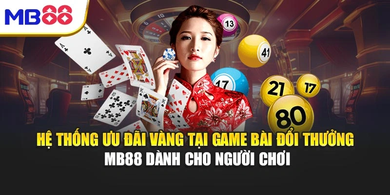 Hệ thống ưu đãi vàng tại game bài đổi thưởng MB88 dành cho người chơi