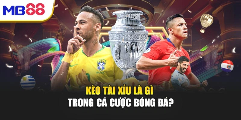 Kèo tài xỉu là gì trong cá cược bóng đá