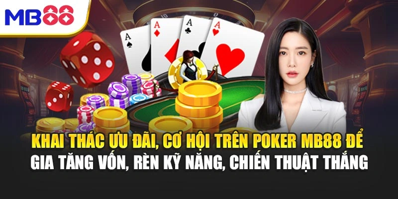 Poker MB88 - Hướng Dẫn Chơi Và Mẹo Giành Chiến Thắng 5 Khai thác ưu đãi, cơ hội trên Poker MB88 để gia tăng vốn, rèn kỹ năng, chiến thuật thắng