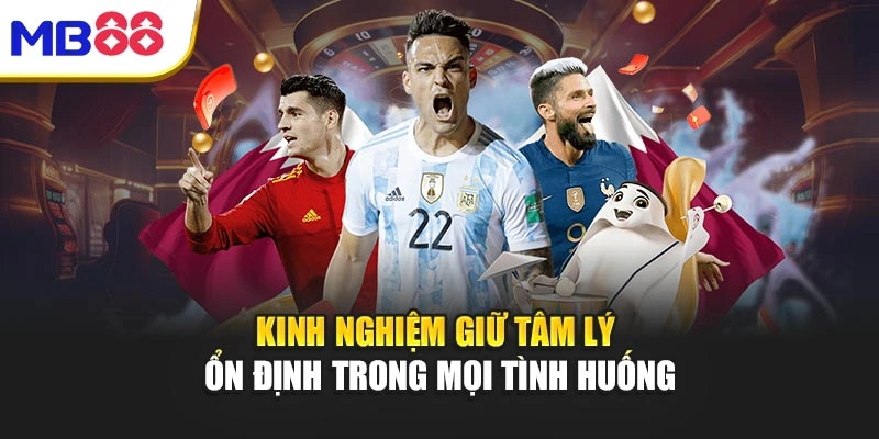 Kinh nghiệm giữ tâm lý ổn định trong mọi tình huống