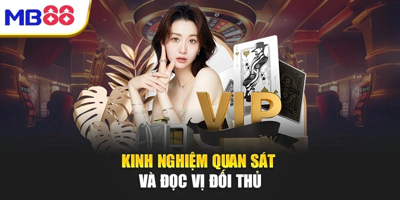 Xì Tố Mb88 – Bản Lĩnh Và Trí Tuệ Trong Từng Nước Đi 4 Kinh nghiệm quan sát và đọc vị đối thủ