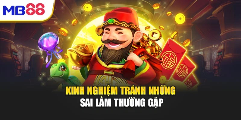 Cách Chơi Nổ Hũ Bí Quyết Bứt Phá Kho Báu Vàng Tại Mb88 4 Kinh nghiệm tránh những sai lầm thường gặp