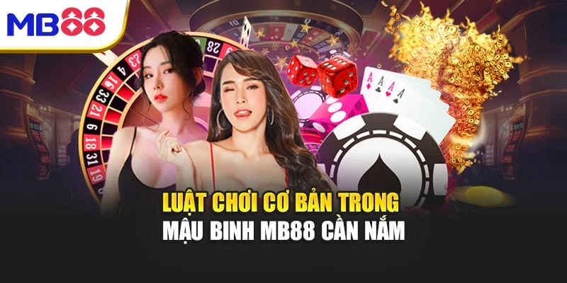 Luật chơi cơ bản trong Mậu binh mb88 cần nắm