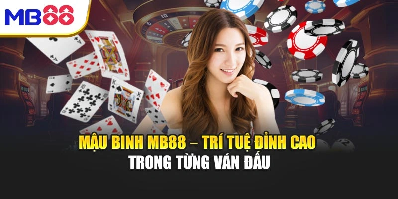 Mậu Binh Mb88 – Trí Tuệ Đỉnh Cao Trong Từng Ván Đấu