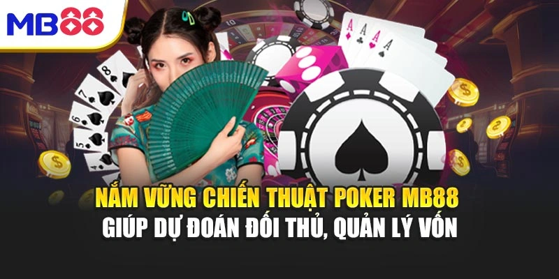 Poker MB88 - Hướng Dẫn Chơi Và Mẹo Giành Chiến Thắng 3 Nắm vững chiến thuật Poker MB88 giúp dự đoán đối thủ, quản lý vốn