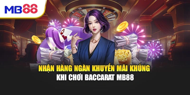 Baccarat MB88 - Trải Nghiệm Game Bài Sang Trọng Hấp Dẫn 5 Nhận hàng ngàn khuyến mãi khủng khi chơi Baccarat MB88