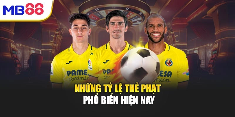 Những tỷ lệ thẻ phạt phổ biến hiện nay