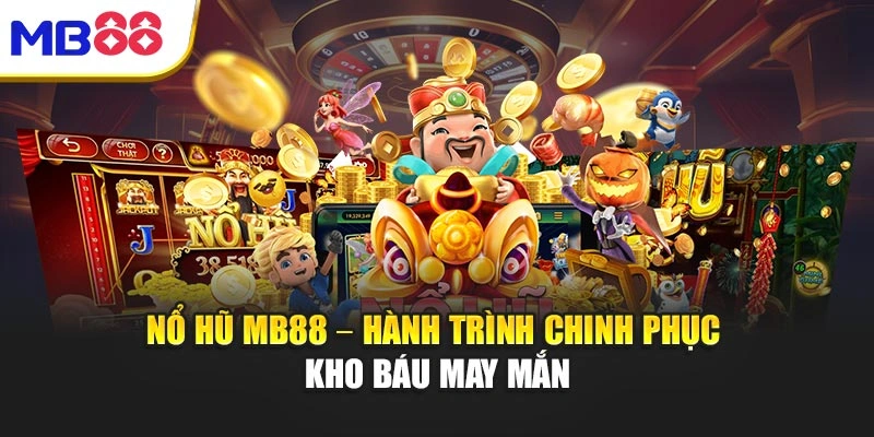 Nổ Hũ Mb88 – Hành Trình Chinh Phục Kho Báu May Mắn 1 Nổ Hũ Mb88 – Hành Trình Chinh Phục Kho Báu May Mắn