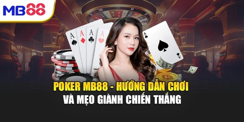 Poker MB88 - Hướng Dẫn Chơi Và Mẹo Giành Chiến Thắng 1 Poker MB88 - Hướng Dẫn Chơi Và Mẹo Giành Chiến Thắng