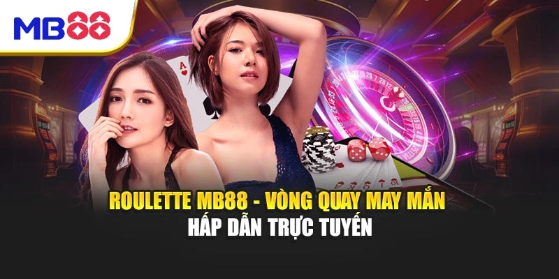 Roulette MB88 - Vòng Quay May Mắn Hấp Dẫn Trực Tuyến 1 Roulette MB88 - Vòng Quay May Mắn Hấp Dẫn Trực Tuyến