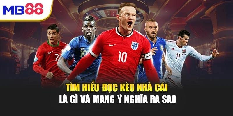 Tìm hiểu đọc kèo nhà cái là gì và mang ý nghĩa ra sao