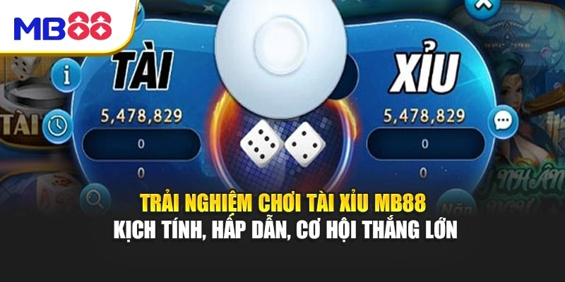 Trải nghiệm chơi Tài Xỉu MB88 kịch tính, hấp dẫn, cơ hội thắng lớn