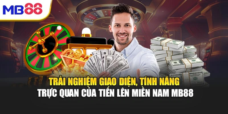 Trải nghiệm giao diện, tính năng trực quan của Tiến Lên Miền Nam MB88