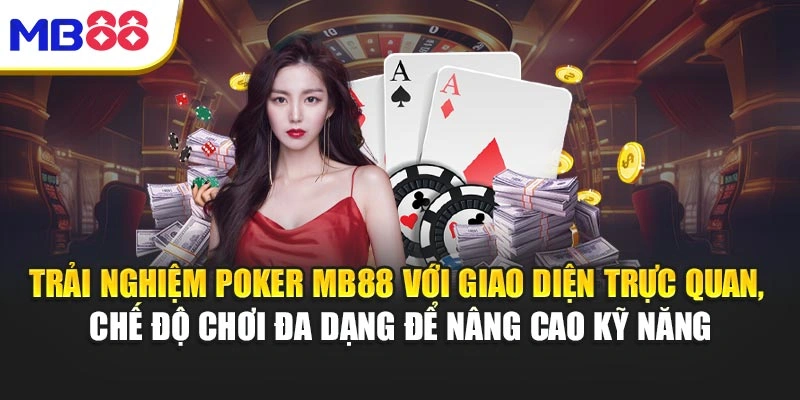 Poker MB88 - Hướng Dẫn Chơi Và Mẹo Giành Chiến Thắng 2 Trải nghiệm Poker MB88 với giao diện trực quan, chế độ chơi đa dạng để nâng cao kỹ năng