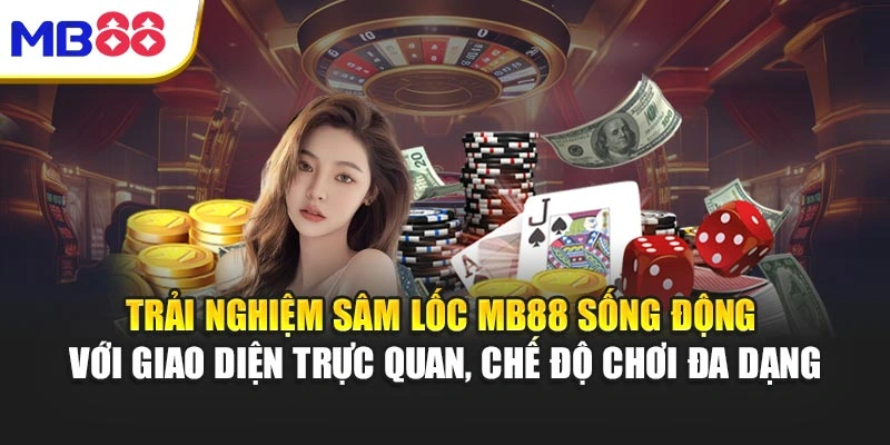 Trải nghiệm Sâm Lốc MB88 sống động với giao diện trực quan, chế độ chơi đa dạng