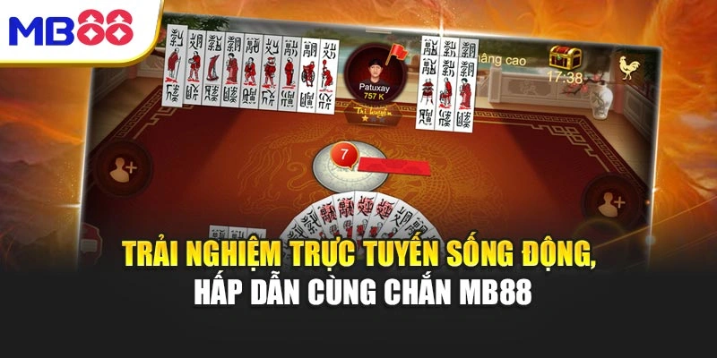 Trải nghiệm trực tuyến sống động, hấp dẫn cùng Chắn MB88