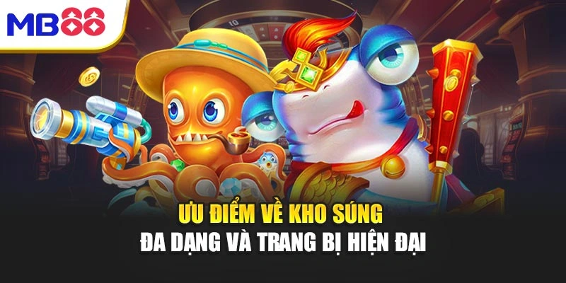 Bắn Cá Mb88 – Giải Trí Đỉnh Cao, Cơ Hội Thắng Rực Rỡ 3 Ưu điểm về kho súng đa dạng và trang bị hiện đại