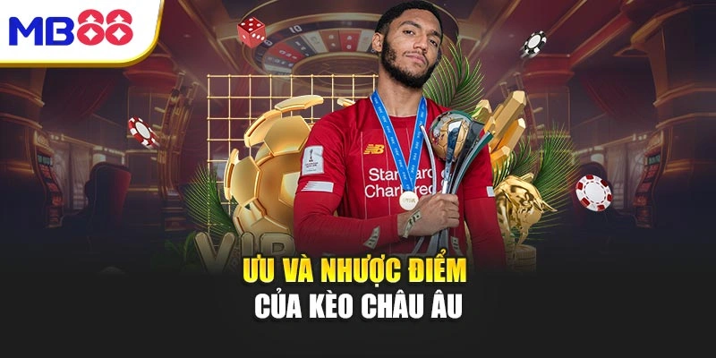 Bí Mật Kèo Châu Âu - Cao Thủ Chơi Thế Nào Để Thắng Lớn 5 Ưu và nhược điểm của kèo châu Âu