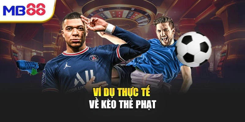 Ví dụ thực tế về kèo thẻ phạt